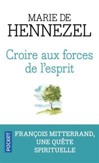 Croire aux forces de l'esprit : François Mitterrand, une quête spirituelle : récit