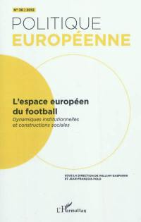 Politique européenne, n° 36. L'espace européen du football : dynamiques institutionnelles et constructions sociales