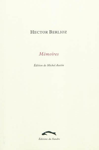 Mémoires de Hector Berlioz, membre de l'Institut de France : comprenant ses voyages en Italie, en Allemagne, en Russie et en Angleterre : 1803-1865