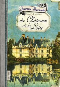 Souvenirs gourmands des châteaux de la Loire : carnet de recettes