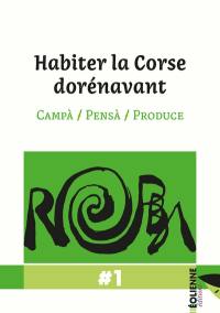 Robba, n° 1. Habiter la Corse dorénavant : campà, pensà, produce