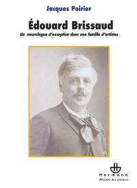 Le docteur Edouard Brissaud (1852-1909) : un neurologue d'exception dans une famille d'artistes