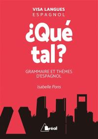 Qué tal ? : grammaire et thèmes d'espagnol