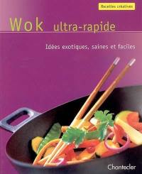 Wok ultra-rapide : idées exotiques, saines et faciles