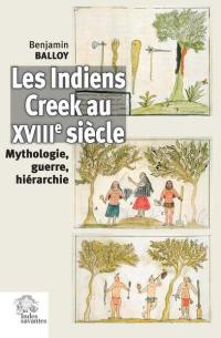 Les Indiens Creek au XVIIIe siècle : mythologie, guerre, hiérarchie