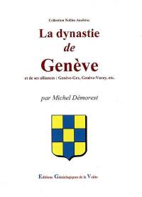 La dynastie de Genève : et ses alliances : Genève-Gex, Genève-Varey, etc.