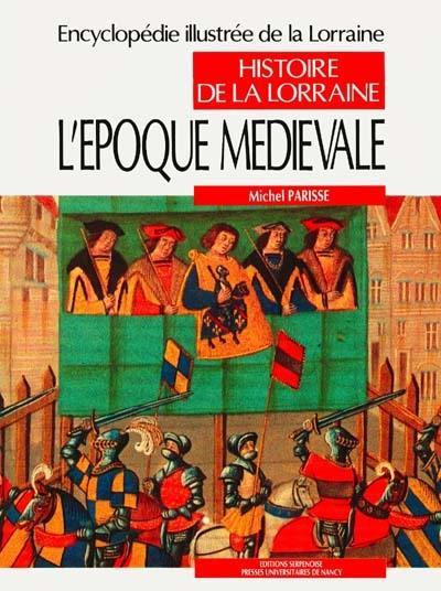 Encyclopédie illustrée de la Lorraine : histoire de la Lorraine. Vol. 2-1. L'Epoque médiévale : Austrasie, Lotharingie, Lorraine