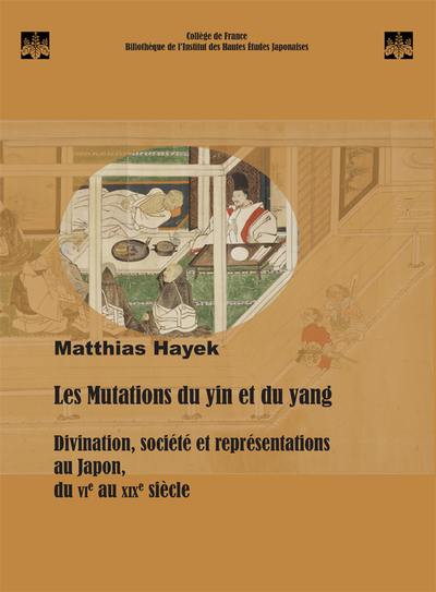 Les mutations du yin et du yang : divination, société et représentations au Japon, du VIe au XIXe siècle