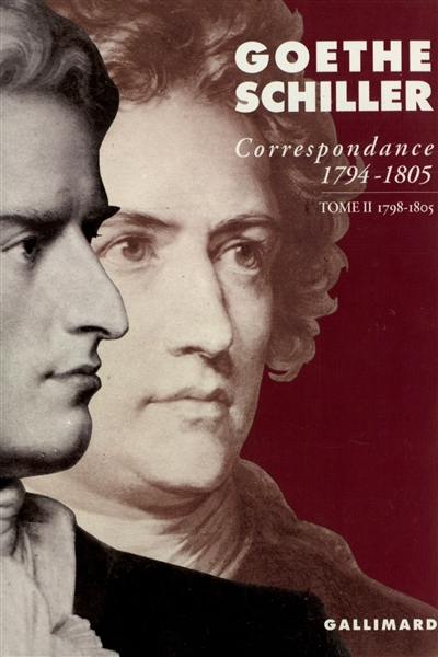 Correspondance Goethe-Schiller : 1794-1805. Vol. 2. 1798-1805