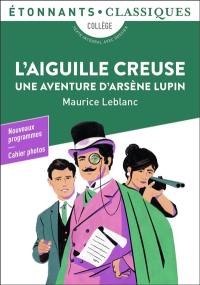L'aiguille creuse : une aventure d'Arsène Lupin : collège, texte intégral avec dossier, nouveaux programmes