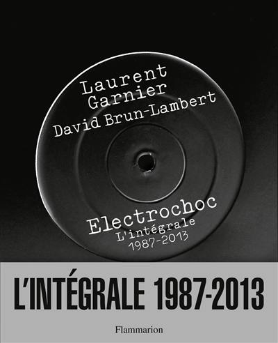 Electrochoc : l'intégrale, 1987-2013