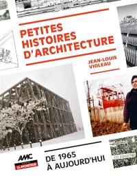 Petites histoires d'architecture : de 1965 à aujourd'hui