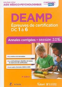 DEAMP : épreuves de certification DC 1 à 6 : annales corrigées, session 2016