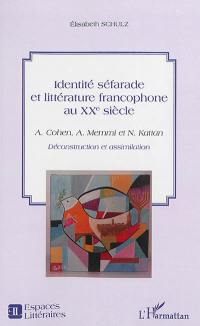 Identité séfarade et littérature francophone au XXe siècle : A. Cohen, A. Memmi et N. Kattan : déconstruction et assimilation