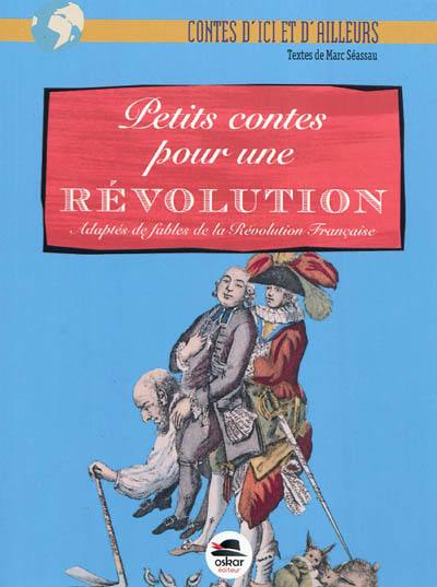 Petits contes pour une révolution : adaptés de fables de la Révolution française