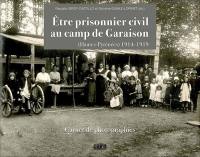 Etre prisonnier civil au camp de Garaison (Hautes-Pyrénées) 1914-1919 : carnet de photographies