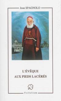 L'évêque aux pieds lacérés : le serviteur de Dieu Cyrille (Jean) Zohrabian d'Erzéroum, capucin, évêque arménien : 1881-1972