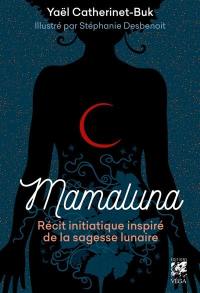 Mamaluna : récit initiatique inspiré de la sagesse lunaire