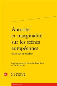Autorité et marginalité sur les scènes européennes (XVIIe-XVIIIe siècles)