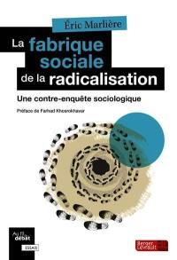 La fabrique sociale de la radicalisation : une contre-enquête sociologique
