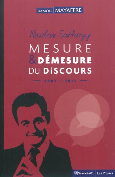 Nicolas Sarkozy : mesure et démesure du discours, 2007-2012