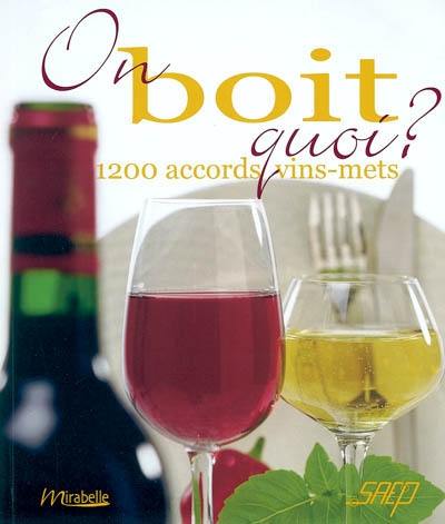 On boit quoi ? : 1.200 accords vins-mets