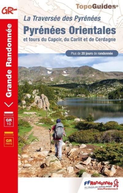 La traversée des Pyrénées. Pyrénées-Orientales et tours du Capcir, du Carlit et de Cerdagne : GR 10, GR pays : plus de 20 jours de randonnée