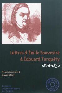 Lettres d'Emile Souvestre à Edouard Turquéty : 1826-1852