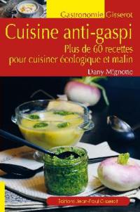 Cuisine anti-gaspi : plus de 60 recettes pour cuisiner écologique et malin