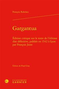 Gargantua : édition critique sur le texte de l'édition dite définitive, publiée en 1542 à Lyon par François Juste