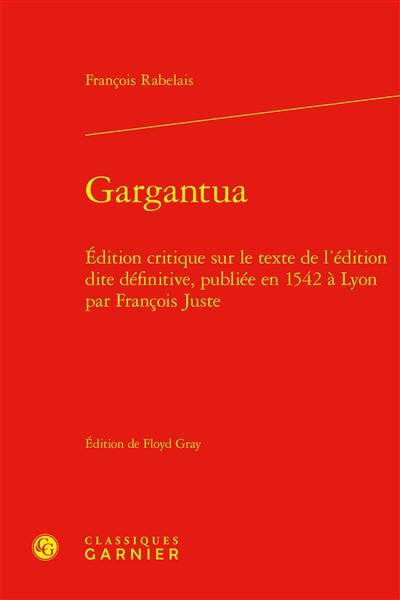 Gargantua : édition critique sur le texte de l'édition dite définitive, publiée en 1542 à Lyon par François Juste