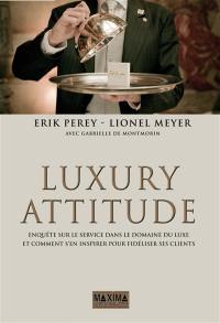 Luxury attitude : enquête sur le service dans le domaine du luxe... et comment s'en inspirer pour fidéliser ses clients