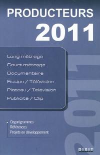 Producteurs 2011 : long métrage, court métrage, documentaire, fiction-télévision, plateau-télévision, publicité-clip : organigrammes, références, projets en développement