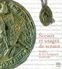 Sceaux et usages de sceaux : images de la Champagne médiévale