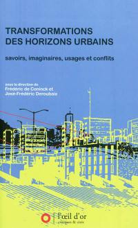 Transformations des horizons urbains : savoirs, imaginaires, usages et conflits