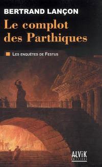 Les enquêtes de Festus. Vol. 1. Le complot des Parthiques
