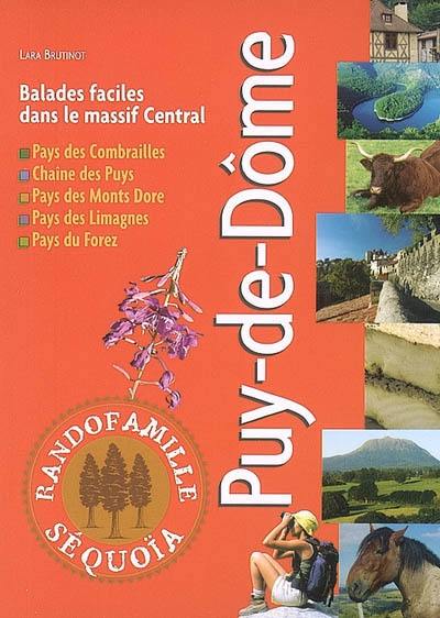 Puy-de-Dôme : balades faciles dans le Puy-de-Dôme : pays des Combrailles, chaîne des Puys, pays des Monts Dore, pays de Limagnes, pays de Forez