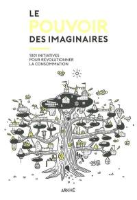 Le pouvoir des imaginaires : 1.001 initiatives pour révolutionner la consommation