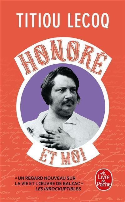 Honoré et moi : parce qu'il a réussi sa vie en passant son temps à la rater, Balzac est mon frère