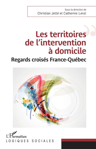 Les territoires de l'intervention à domicile : regards croisés France-Québec