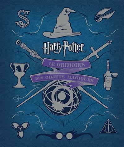 Harry Potter : le grimoire des objets magiques