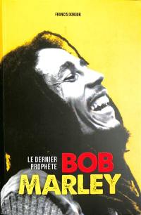 Bob Marley : le dernier prophète