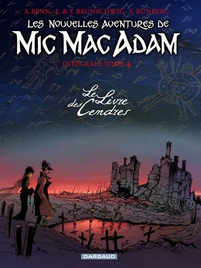 Mic Mac Adam : intégrale. Vol. 4. Les nouvelles aventures de Mic Mac Adam : le livre des cendres