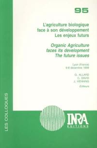 L'agriculture biologique face à son développement, les enjeux futurs. Organic agriculture faces its development, the future issues