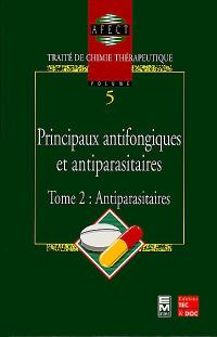 Traité de chimie thérapeutique. Vol. 5-2. Principaux antifongiques et antiparasitaires : antiparasitaires