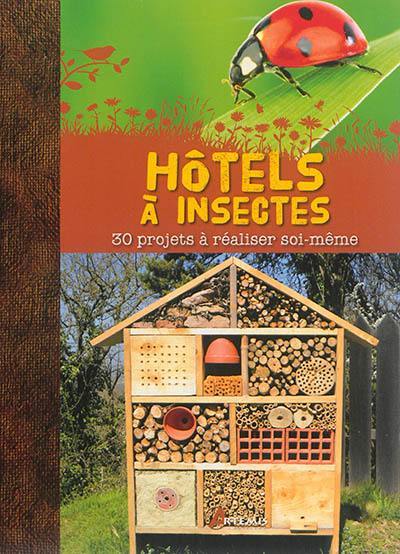 Hôtels à insectes : 30 projets à réaliser soi-même