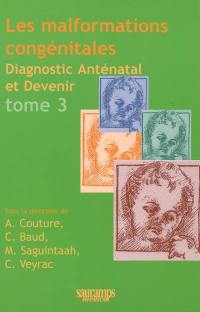 Les malformations congénitales : diagnostic anténatal et devenir. Vol. 3