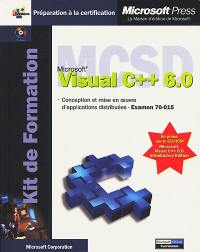 MCSD Microsoft Visual C++ 6.0 : conception et mise en oeuvre d'applications distribuées : examen 70-015