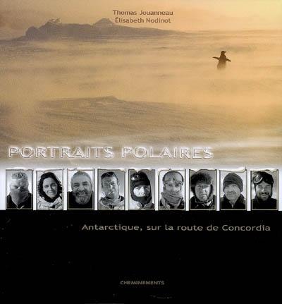 Portraits polaires : Antarctique, sur la route de Concordia