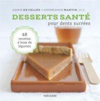 Desserts santé pour dents sucrées. Vol. 1. 48 recettes à base de légumes